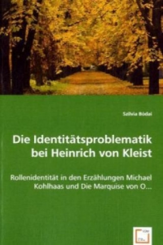 Kniha Die Identitätsproblematik bei Heinrich von Kleist Szilvia Bódai