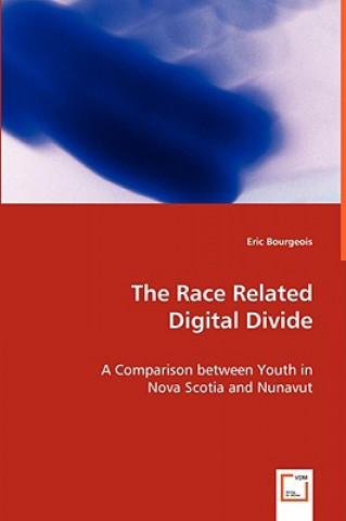 Kniha Race Related Digital Divide - A Comparison between Youth in Nova Scotia and Nunavut Eric Bourgeois