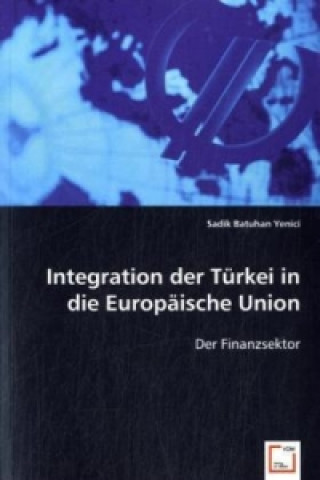 Kniha Integration der Türkei in die Europäische Union Sadik B. Yenici