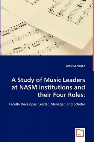 Knjiga Study of Music Leaders at NASM Institutions and their Four Roles Burke Sorenson