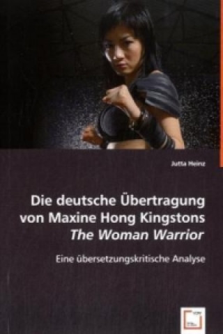 Könyv Die deutsche Übertragung von Maxine Hong Kingstons The Woman Warrior Jutta Heinz