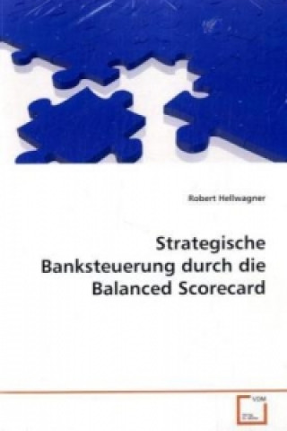 Knjiga Strategische Banksteuerung durch die Balanced Scorecard Robert Hellwagner