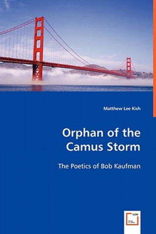 Buch Orphan of the Camus Storm - The Poetics of Bob Kaufman Matthew Kish