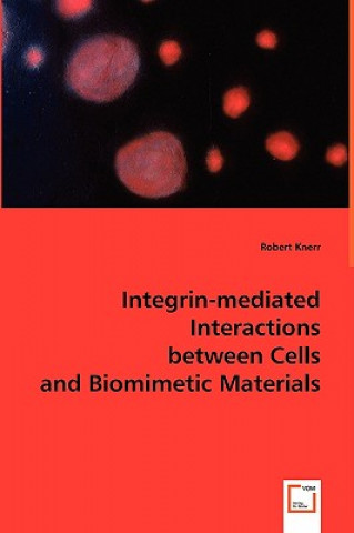 Livre Integrin-mediated Interactions between Cells and Biomimetic Materials Robert Knerr