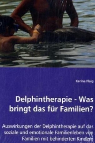 Książka Delphintherapie - Was bringt das für Familien? Karina Flaig