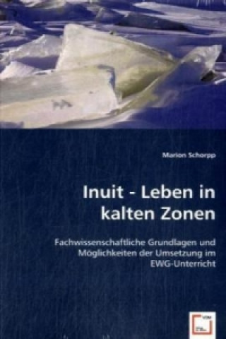 Kniha Inuit - Leben in kalten Zonen Marion Schorpp