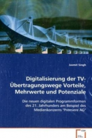 Kniha Digitalisierung der TV-Übertragungswege Vorteile,Mehrwerte und Potenziale Jasmit Singh