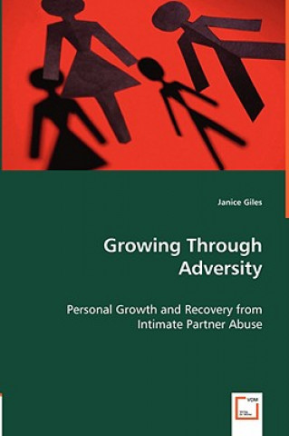 Книга Growing Through Adversity - Personal Growth and Recovery from Intimate Partner Abuse Janice Giles