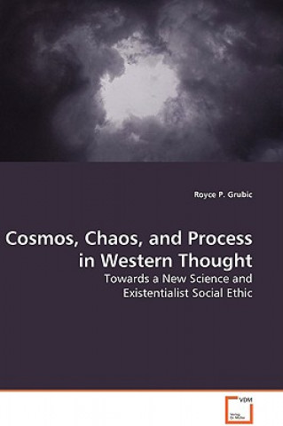 Kniha Cosmos, Chaos, and Process in Western Thought Royce P Grubic