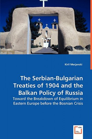 Livre Serbian-Bulgarian Treaties of 1904 and the Balkan Policy of Russia Kiril Merjanski