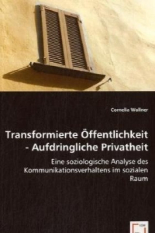 Книга Transformierte Öffentlichkeit - Aufdringliche Privatheit Cornelia Wallner