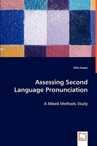 Boek Assessing Second Language Pronunciation - A Mixed Methods Study Talia Isaacs