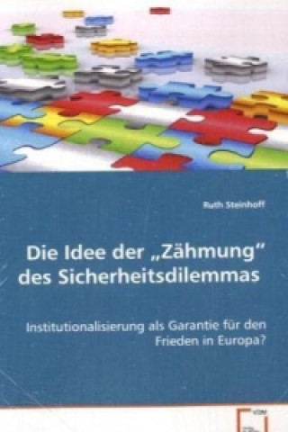 Книга Die Idee der "Zähmung" des Sicherheitsdilemmas Ruth Steinhoff