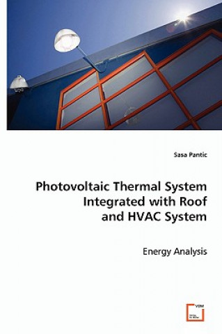 Книга Photovoltaic Thermal System Integrated with Roof and HVAC System Sasa Pantic