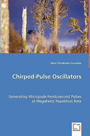 Knjiga Chirped-Pulse Oscillators - Generating Microjoule Femtosecond Pulses at Megahertz Repetition Rate Alma Fernandez Gonzalez