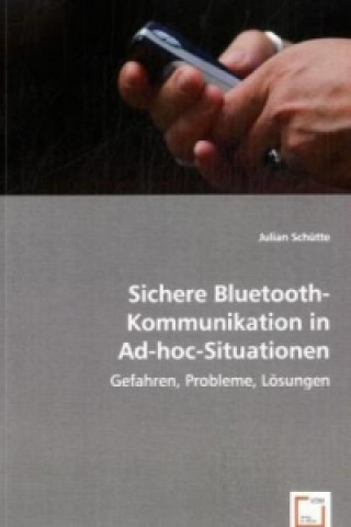Książka Sichere Bluetooth-Kommunikation in Ad-hoc-Situationen Julian Schütte