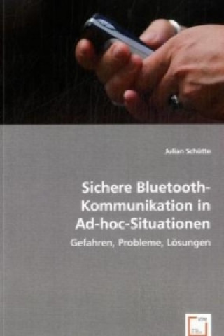 Книга Sichere Bluetooth-Kommunikation in Ad-hoc-Situationen Julian Schütte