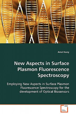 Kniha New Aspects in Surface Plasmon Fluorescence Spectrocospy Amal Kasry