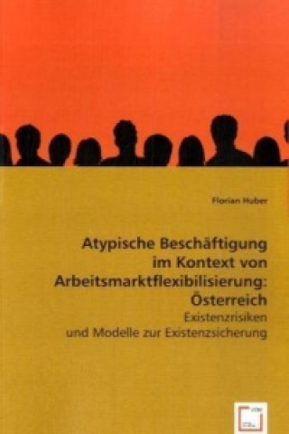 Könyv Atypische Beschäftigung im Kontext von Arbeitsmarktflexibilisierung: Österreich Florian Huber