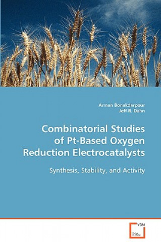 Könyv Combinatorial Studies of Pt-Based Oxygen Reduction Electrocatalysts Arman Bonakdarpour