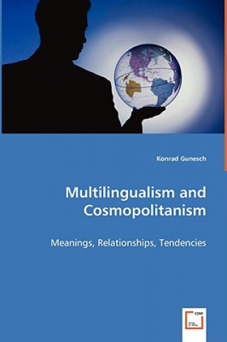 Kniha Multilingualism and Cosmopolitanism - Meanings, Relationships, Tendencies Konrad Gunesch