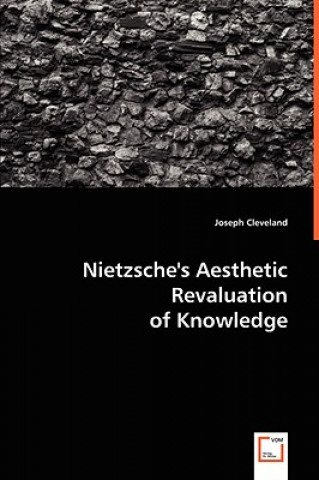 Книга Nietzsche's Aesthetic Revaluation of Knowledge Joseph Cleveland