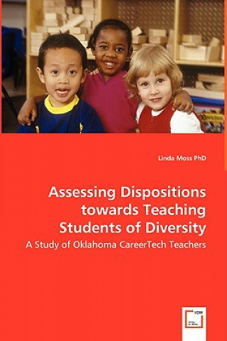 Knjiga Assessing Dispositions towards Teaching Students of Diversity - A Study of Oklahoma CareerTech Teachers Linda Moss