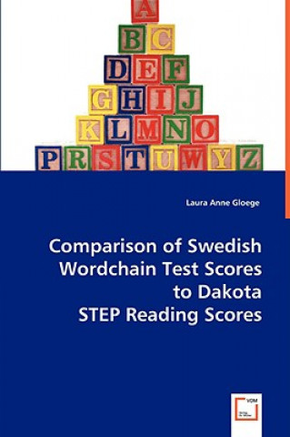 Livre Comparison of Swedish Wordchain Test Scores to Dakota STEP Reading Scores Laura A. Gloege