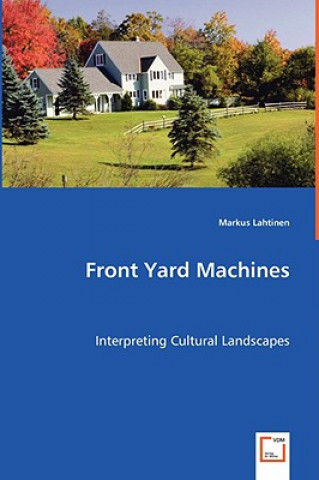 Kniha Front Yard Machines - Interpreting Cultural Landscapes Markus Lahtinen