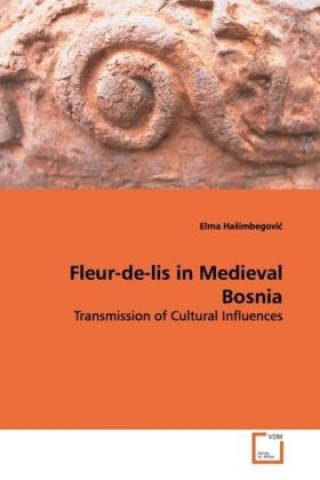 Buch Fleur-de-lis in Medieval Bosnia Elma Ha imbegovi