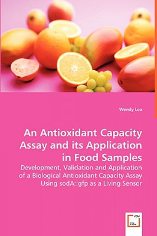 Könyv Antioxidant Capacity Assay and its Application in Food Samples Wendy Lea