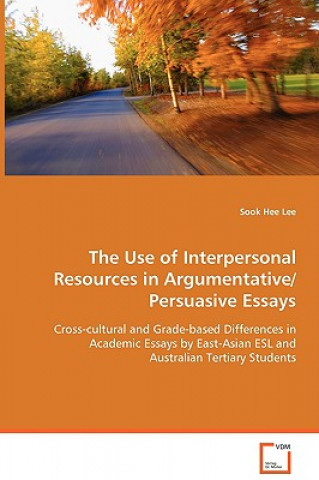 Knjiga Use of Interpersonal Resources in Argumentative/Persuasive Essays Sook H. Lee