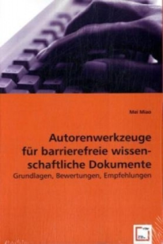 Könyv Autorenwerkzeuge für barrierefreie wissen-schaftliche Dokumente Mei Miao