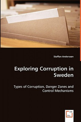 Kniha Exploring Corruption in Sweden - Types of Corruption, Danger Zones and Control Mechanisms Staffan Andersson