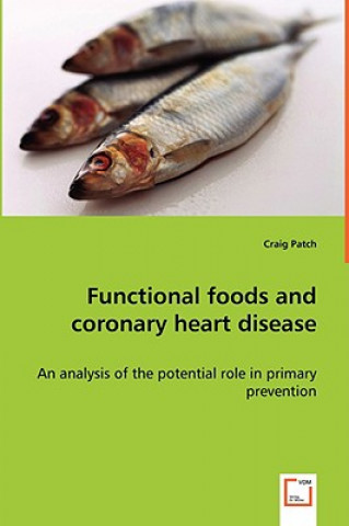 Kniha Functional foods and coronary heart disease - An analysis of the potential role in primary prevention Craig Patch