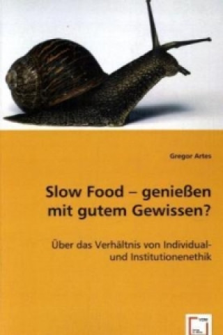 Knjiga Slow Food - genießen mit gutem Gewissen? Gregor Artes