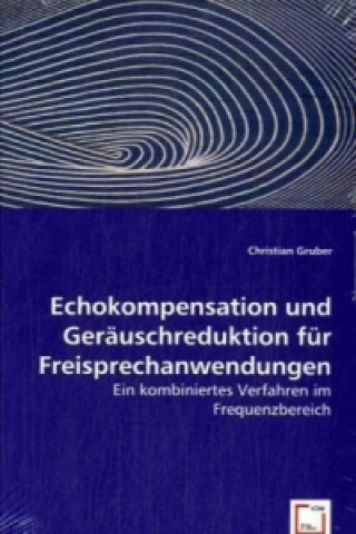 Kniha Echokompensation und Geräuschreduktion für Freisprechanwendungen Christian Gruber