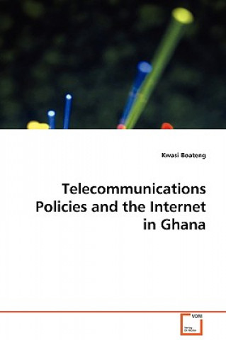 Könyv Telecommunications Policies and the Internet in Ghana Kwasi Boateng