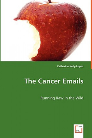 Libro Cancer Emails - Running Raw in the Wild Catherine Kelly-Lopez