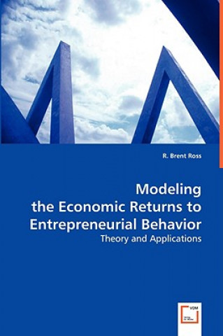 Knjiga Modeling the Economic Returns to Entrepreneurial Behavior R. Brent Ross