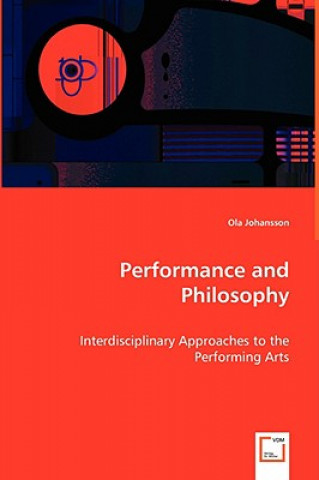 Könyv Performance and Philosophy - Interdisciplinary Approaches to the Performing Arts Ola Johansson