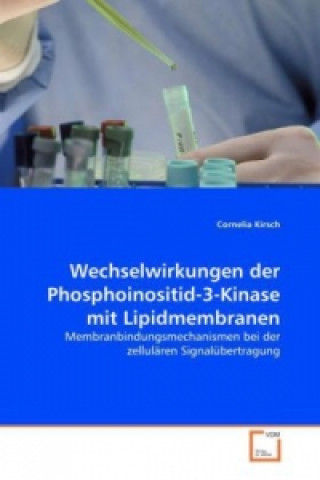 Livre Wechselwirkungen der Phosphoinositid-3-Kinase mit Lipidmembranen Cornelia Kirsch