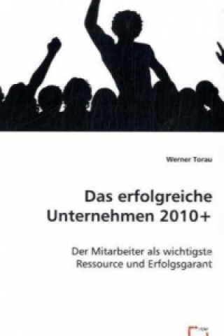 Knjiga Das erfolgreiche Unternehmen 2010+ Werner Torau