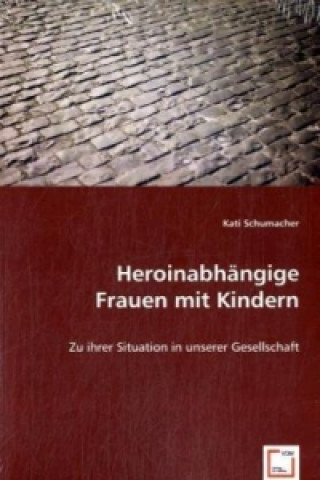 Książka Heroinabhängige Frauen mit Kindern Kati Schumacher