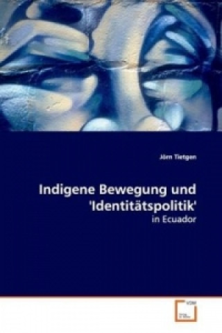 Kniha Indigene Bewegung und 'Identitätspolitik' Jörn Tietgen