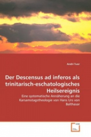 Könyv Der Descensus ad inferos als trinitarisch-eschatologisches Heilsereignis Andri Tuor