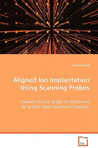 Book Aligned Ion Implantation Using Scanning Probes Arun Persaud