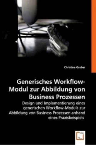 Kniha Generisches Workflow-Modul zur Abbildung von Business Prozessen Christine Gruber