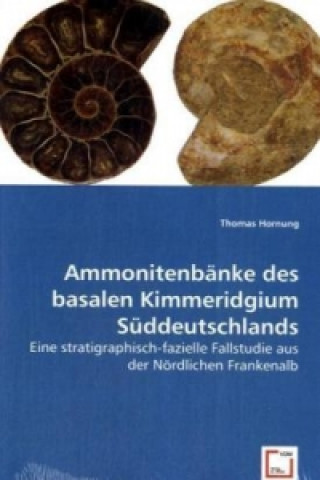 Kniha Ammonitenbänke des basalen Kimmeridgium Süddeutschlands Thomas Hornung