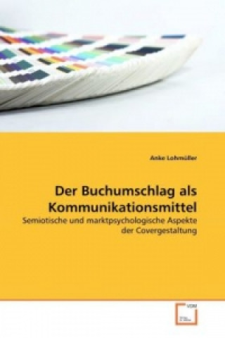 Książka Der Buchumschlag als Kommunikationsmittel Anke Lohmüller